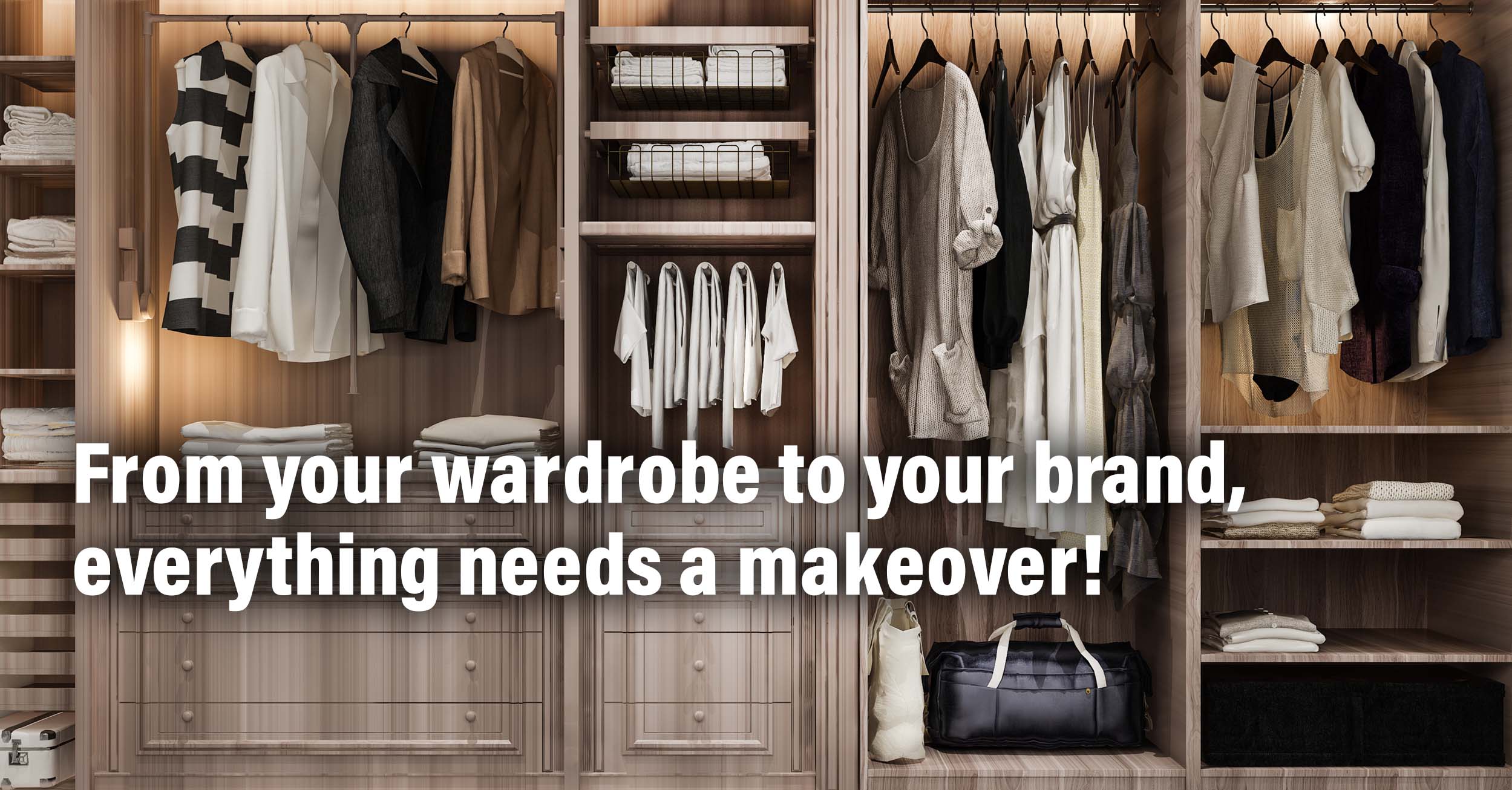 From your wardrobe to your brand, everything needs a makeover!